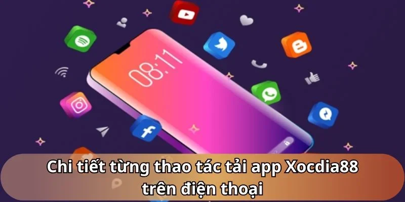 Chi tiết từng thao tác tải app Xocdia88 trên điện thoại